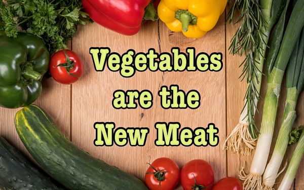 Vegetables are the New Meat